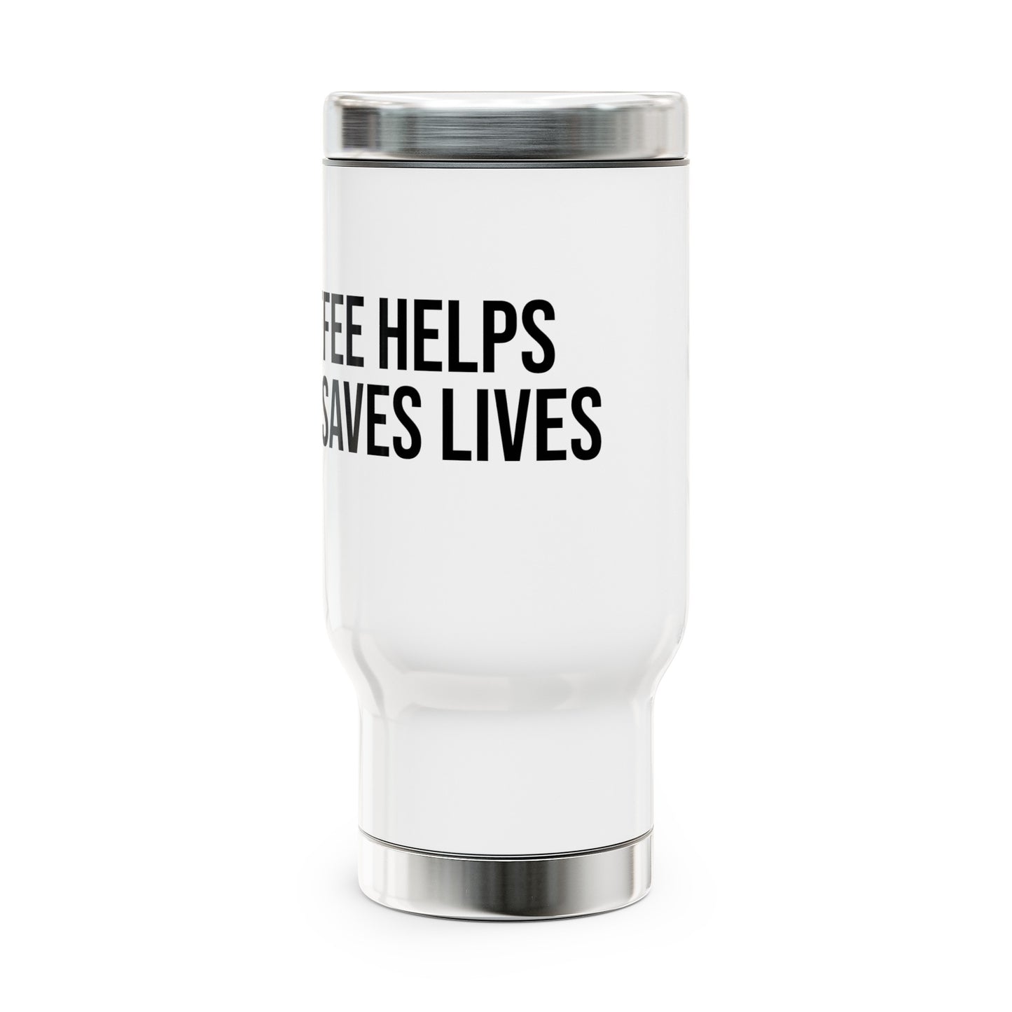 Coffee Helps Me Saves Lives: Stainless Steel Travel Mug with Handle, 14oz