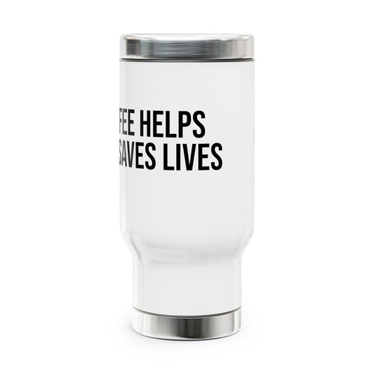 Coffee Helps Me Saves Lives: Stainless Steel Travel Mug with Handle, 14oz