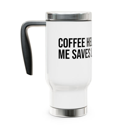 Coffee Helps Me Saves Lives: Stainless Steel Travel Mug with Handle, 14oz