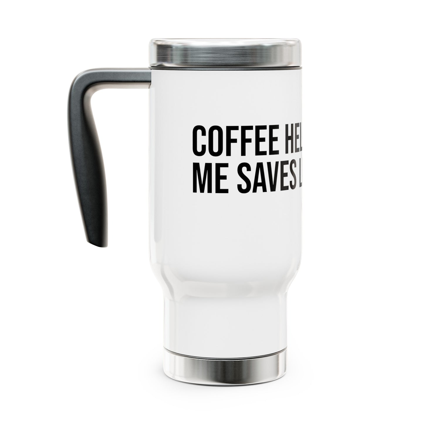 Coffee Helps Me Saves Lives: Stainless Steel Travel Mug with Handle, 14oz