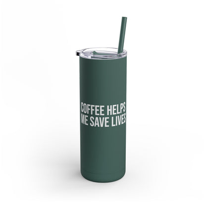 Coffee Helps Me Saves Lives: Maars Maker Skinny Matte Tumbler, 20oz