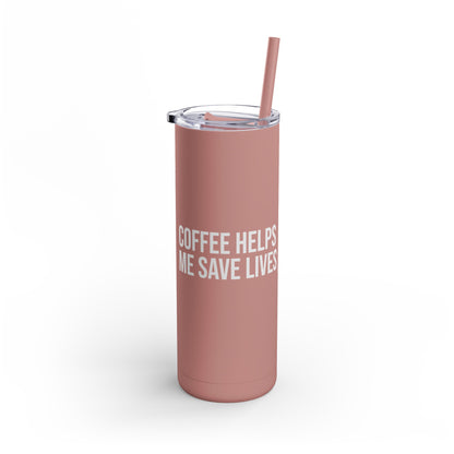 Coffee Helps Me Saves Lives: Maars Maker Skinny Matte Tumbler, 20oz