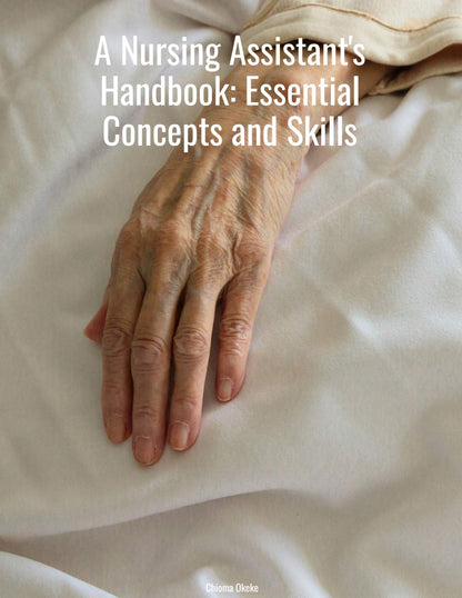 CNA Prep: A Nursing Assistant's Handbook: Essential Concepts and Skills